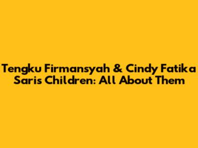 Tengku Firmansyah & Cindy Fatika Sari's Children: All About Them