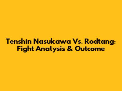 Tenshin Nasukawa Vs. Rodtang: Fight Analysis & Outcome