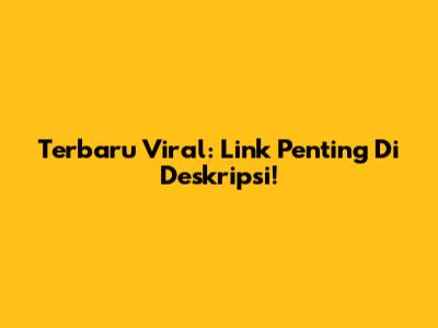 Terbaru Viral: Link Penting Di Deskripsi!
