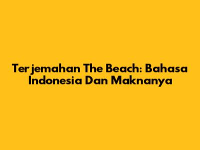 Terjemahan "The Beach": Bahasa Indonesia Dan Maknanya