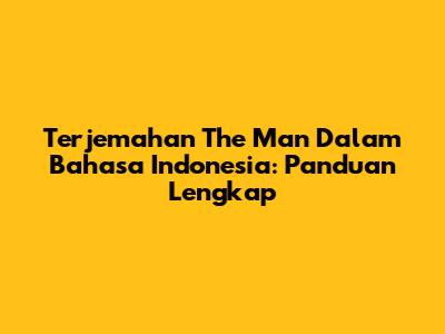 Terjemahan "The Man" Dalam Bahasa Indonesia: Panduan Lengkap