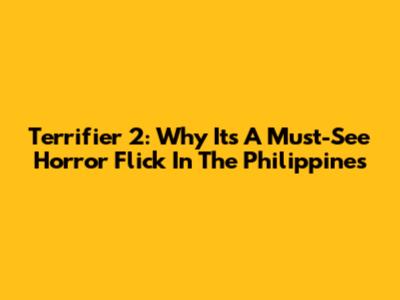 Terrifier 2: Why It's A Must-See Horror Flick In The Philippines