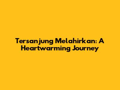 Tersanjung Melahirkan: A Heartwarming Journey