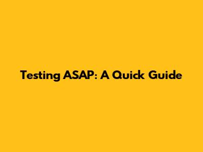 Testing ASAP: A Quick Guide