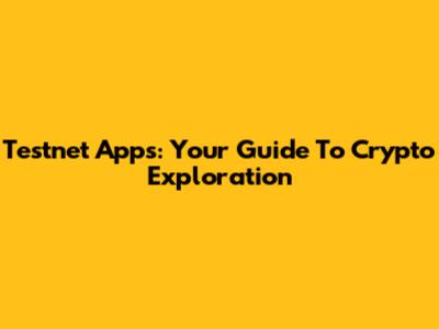 Testnet Apps: Your Guide To Crypto Exploration