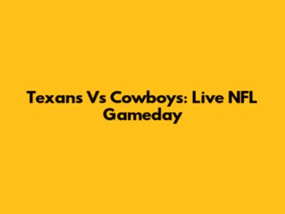 Texans Vs Cowboys: Live NFL Gameday