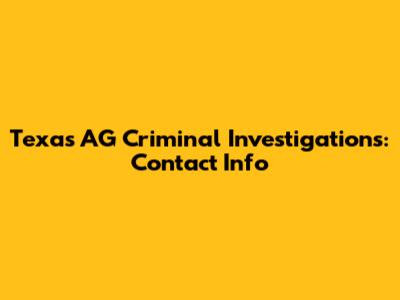 Texas AG Criminal Investigations: Contact Info