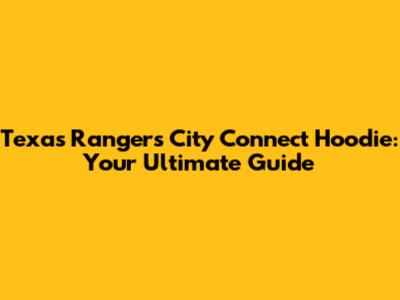 Texas Rangers City Connect Hoodie: Your Ultimate Guide