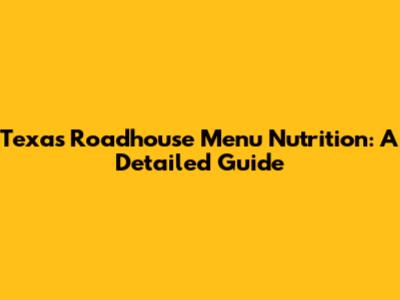 Texas Roadhouse Menu Nutrition: A Detailed Guide