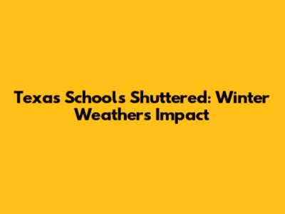 Texas Schools Shuttered: Winter Weather's Impact
