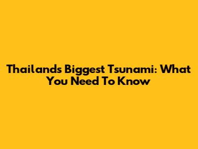 Thailand's Biggest Tsunami: What You Need To Know