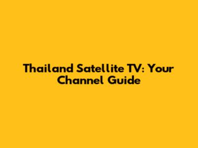 Thailand Satellite TV: Your Channel Guide