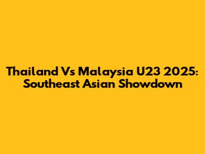 Thailand Vs Malaysia U23 2025: Southeast Asian Showdown