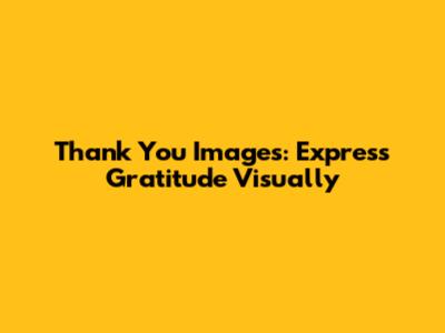 Thank You Images: Express Gratitude Visually