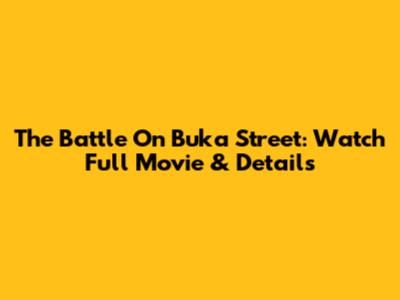The Battle On Buka Street: Watch Full Movie & Details