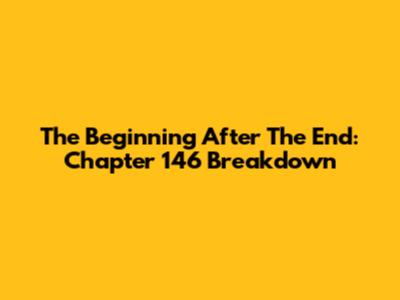 The Beginning After The End: Chapter 146 Breakdown