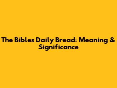 The Bible's Daily Bread: Meaning & Significance