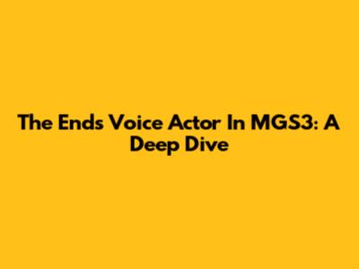 The End's Voice Actor In MGS3: A Deep Dive