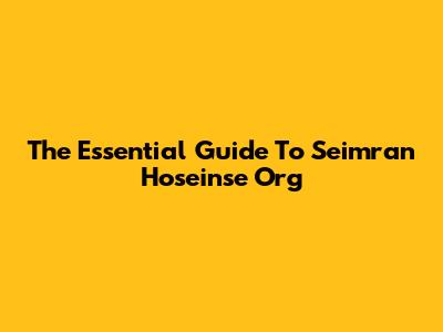 The Essential Guide To Seimran Hoseinse Org