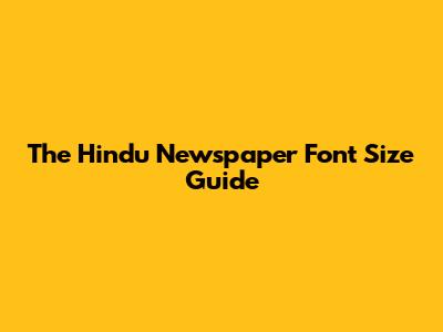 The Hindu Newspaper Font Size Guide