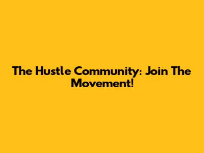 The Hustle Community: Join The Movement!