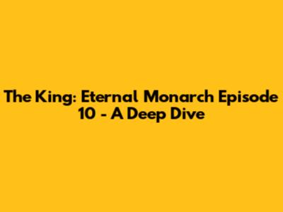 The King: Eternal Monarch Episode 10 - A Deep Dive