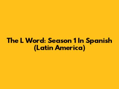 The L Word: Season 1 In Spanish (Latin America)