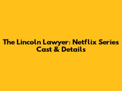 The Lincoln Lawyer: Netflix Series Cast & Details