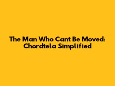 The Man Who Can't Be Moved: Chordtela Simplified