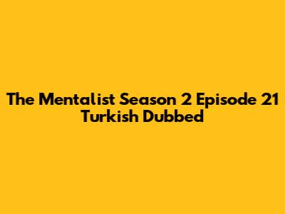 The Mentalist Season 2 Episode 21 Turkish Dubbed