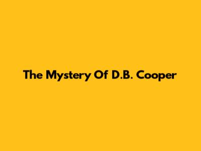 The Mystery Of D.B. Cooper
