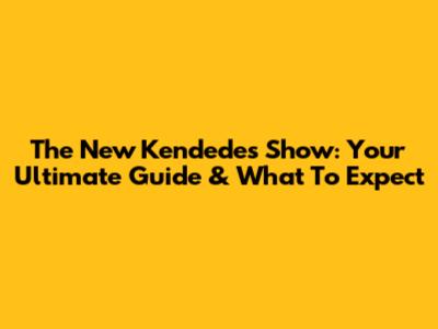 The New Kendedes Show: Your Ultimate Guide & What To Expect