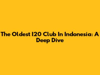 The Oldest I20 Club In Indonesia: A Deep Dive