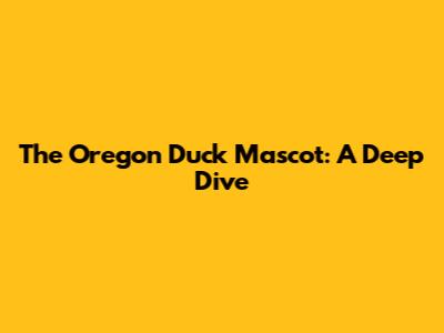 The Oregon Duck Mascot: A Deep Dive