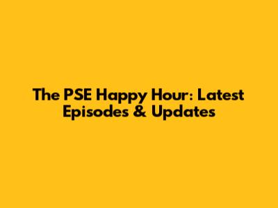 The PSE Happy Hour: Latest Episodes & Updates