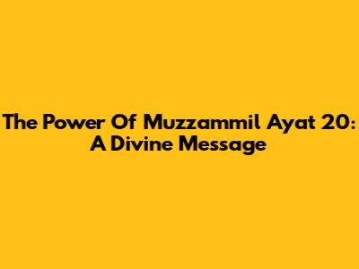 The Power Of Muzzammil Ayat 20: A Divine Message