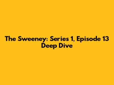 The Sweeney: Series 1, Episode 13 Deep Dive