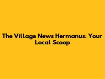 The Village News Hermanus: Your Local Scoop