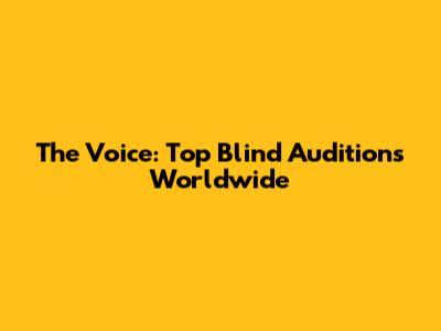 The Voice: Top Blind Auditions Worldwide