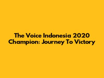 The Voice Indonesia 2020 Champion: Journey To Victory
