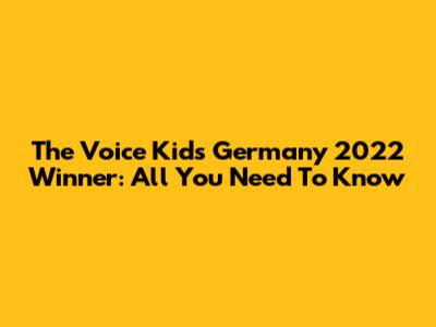 The Voice Kids Germany 2022 Winner: All You Need To Know