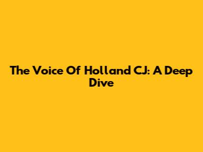 The Voice Of Holland CJ: A Deep Dive