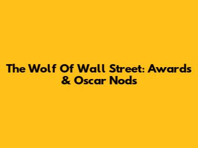 The Wolf Of Wall Street: Awards & Oscar Nods