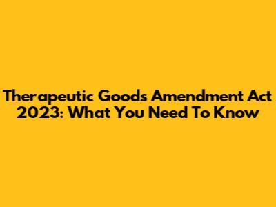 Therapeutic Goods Amendment Act 2023: What You Need To Know
