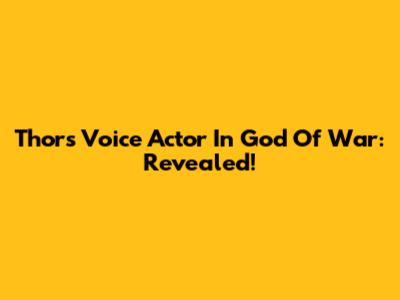 Thor's Voice Actor In God Of War: Revealed!