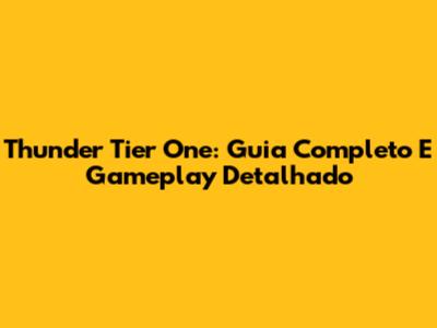 Thunder Tier One: Guia Completo E Gameplay Detalhado