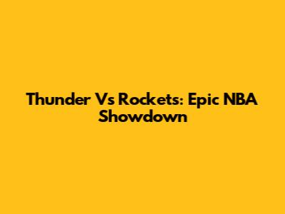 Thunder Vs Rockets: Epic NBA Showdown