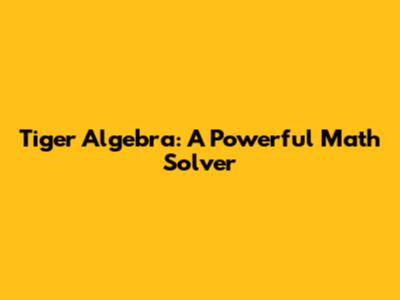Tiger Algebra: A Powerful Math Solver