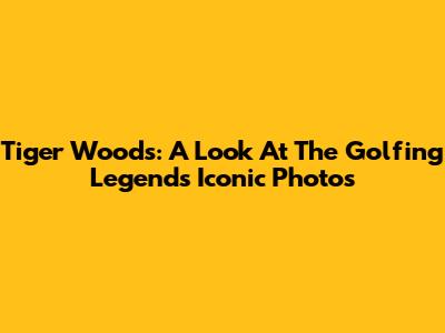 Tiger Woods: A Look At The Golfing Legend's Iconic Photos