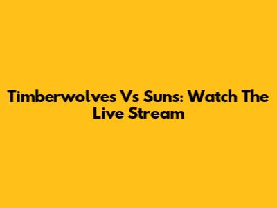 Timberwolves Vs Suns: Watch The Live Stream
